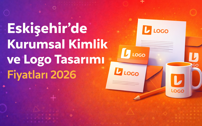 Eskişehir'de Kurumsal Kimlik ve Logo Tasarımı Fiyatları 2026